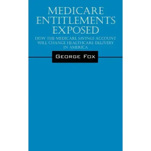 Medicare Entitlements Exposed: How the Medicare Savings Account Will Change Healthcare Delivery in America