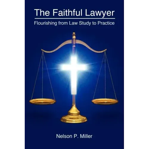 The Faithful Lawyer: Flourishing from Law Study to Practice