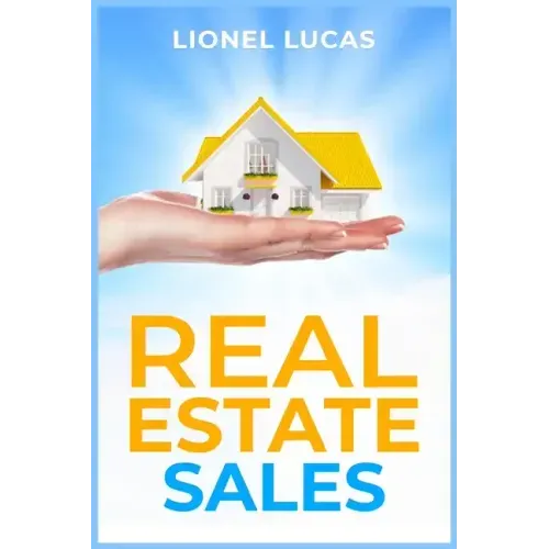 Real Estate Sales: Unlocking Success. Proven Strategies for Realtors to Maximize Real Estate Sales (2023 Guide for Beginners)