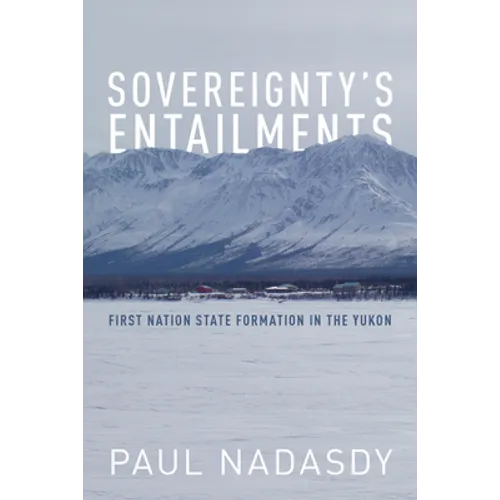 Sovereignty's Entailments: First Nation State Formation in the Yukon