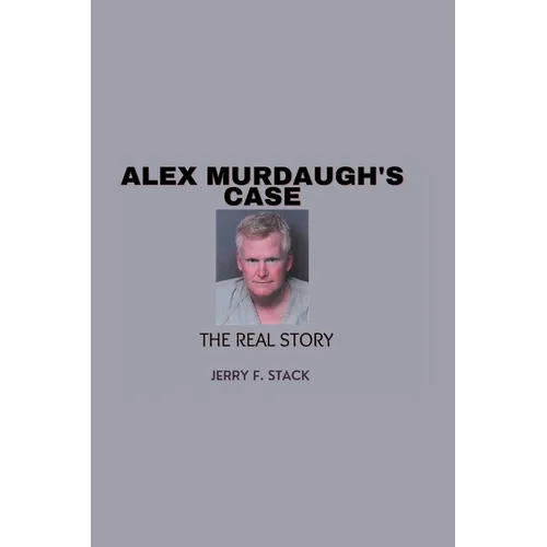 Alex Murdaugh's Case: The Real Story