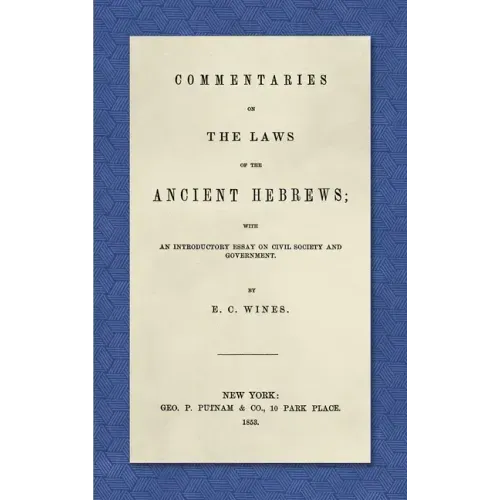 Commentaries on the Laws of the Ancient Hebrews (1853): With an Introductory Essay on Civil Society and Government