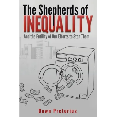 The Shepherds of Inequality: And the Futility of Our Efforts to Stop Them