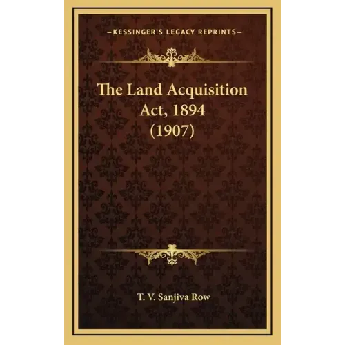 The Land Acquisition Act, 1894 (1907)