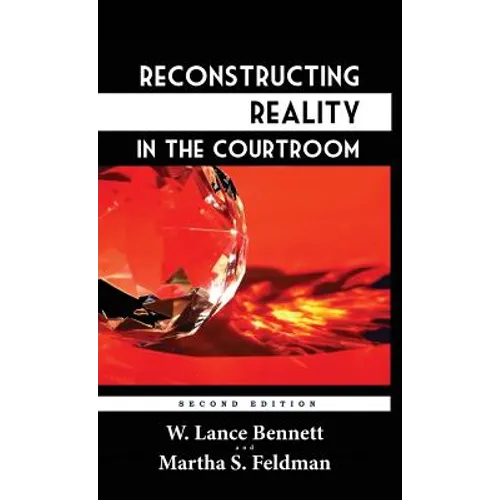 Reconstructing Reality in the Courtroom: Justice and Judgment in American Culture