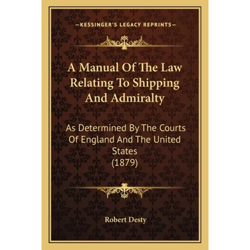 A Manual Of The Law Relating To Shipping And Admiralty: As Determined By The Courts Of England And The United States (1879)