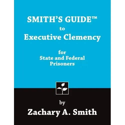 Smith's Guide to Executive Clemency for State and Federal Prisoners