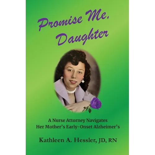 Promise Me, Daughter: A Nurse Attorney Navigates Her Mother's Early-Onset Alzheimer's