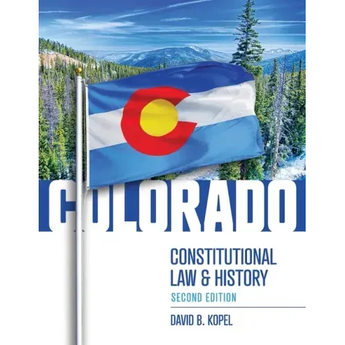 Colorado Constitutional Law and History, Second Edition