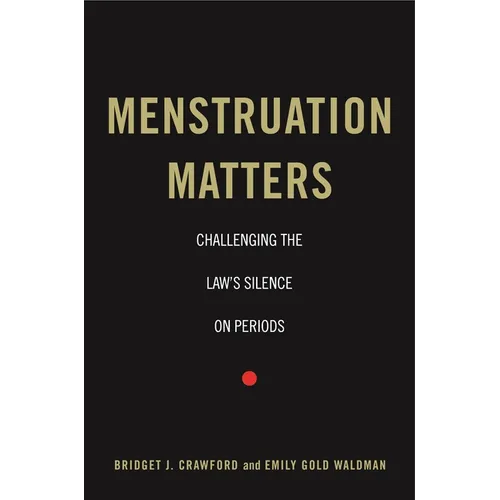 Menstruation Matters: Challenging the Law's Silence on Periods