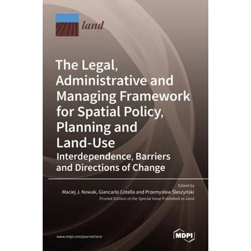 The Legal, Administrative and Managing Framework for Spatial Policy, Planning and Land-Use. Interdependence, Barriers and Directions of Change