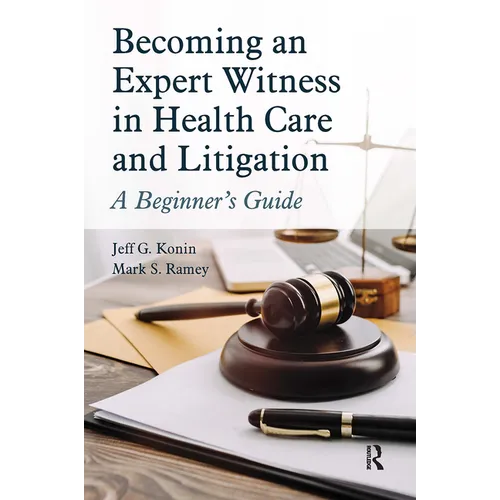 Becoming an Expert Witness in Health Care and Litigation: A Beginner's Guide