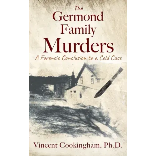 The Germond Family Murders: A Forensic Conclusion to a Cold Case