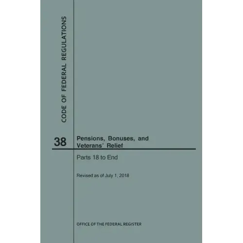 Code of Federal Regulations Title 38, Pensions, Bonuses and Veterans' Relief, Parts 18-End, 2018