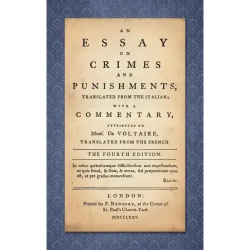 An Essay on Crimes and Punishments: Translated from the Italian; With a Commentary Attributed to Mons. De Voltaire, Translated from the French (1775)