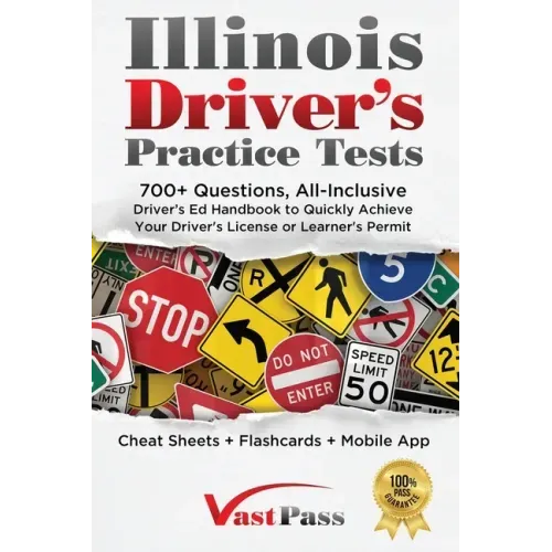 Illinois Driver's Practice Tests: 700+ Questions, All-Inclusive Driver's Ed Handbook to Quickly achieve your Driver's License or Learner's Permit (Che