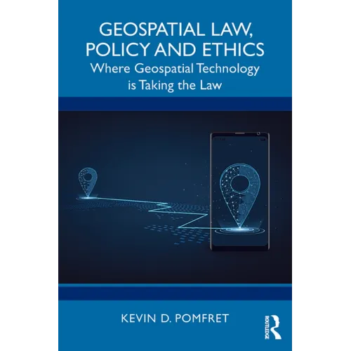 Geospatial Law, Policy and Ethics: Where Geospatial Technology is Taking the Law