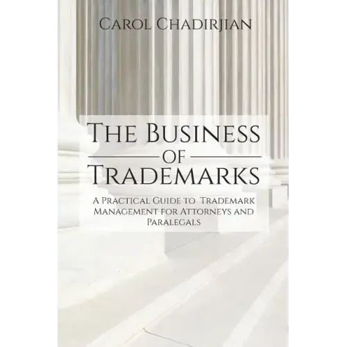 The Business of Trademarks: A Practical Guide to Trademark Management for Attorneys and Paralegals