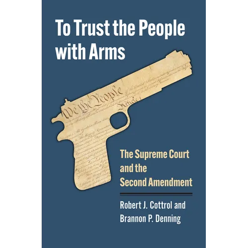 To Trust the People with Arms: The Supreme Court and the Second Amendment