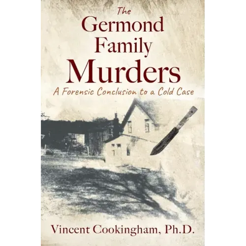 The Germond Family Murders: A Forensic Conclusion to a Cold Case