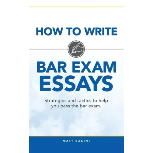 How to Write Bar Exam Essays: Strategies and tactics to help you pass the bar exam