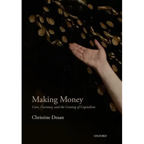 Making Money: Coin, Currency, and the Coming of Capitalism