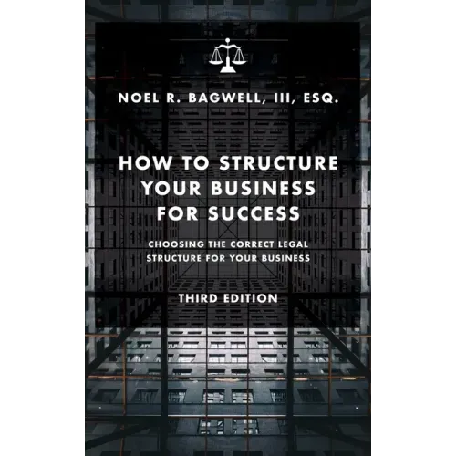 How to Structure Your Business for Success: Choosing the Correct Legal Structure for Your Business