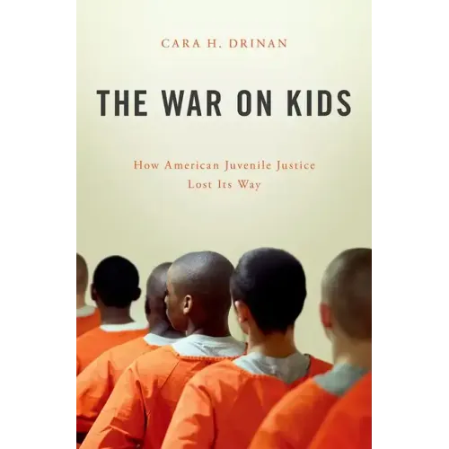 War on Kids: How American Juvenile Justice Lost Its Way
