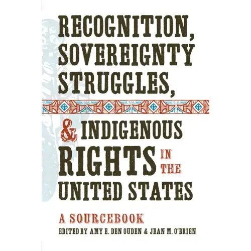 Recognition, Sovereignty Struggles, & Indigenous Rights in the United States: A Sourcebook