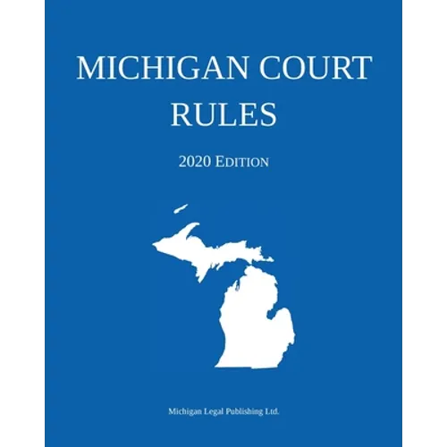 Michigan Court Rules; 2020 Edition