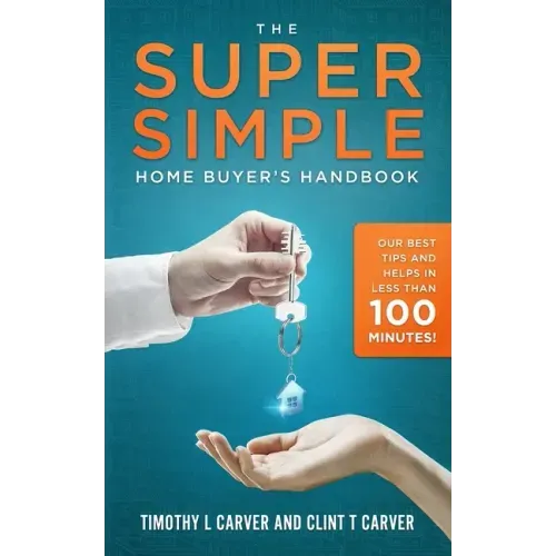 The Super Simple Home Buyer's Handbook: Our Best Tips and Helps in Less Than 100 Minutes