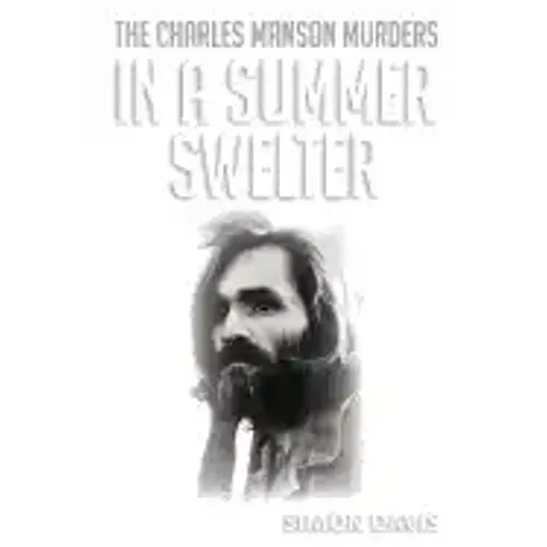 In A Summer Swelter: The Charles Manson Murders