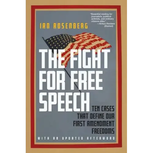 The Fight for Free Speech: Ten Cases That Define Our First Amendment Freedoms