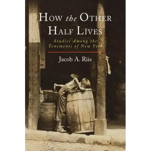 How the Other Half Lives: Studies Among the Tenements of New York
