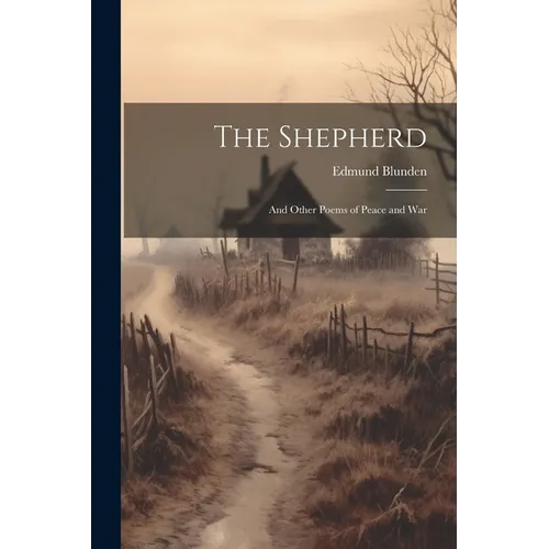 The Shepherd: And Other Poems of Peace and War