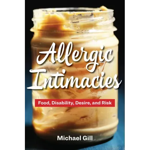 Allergic Intimacies: Food, Disability, Desire, and Risk