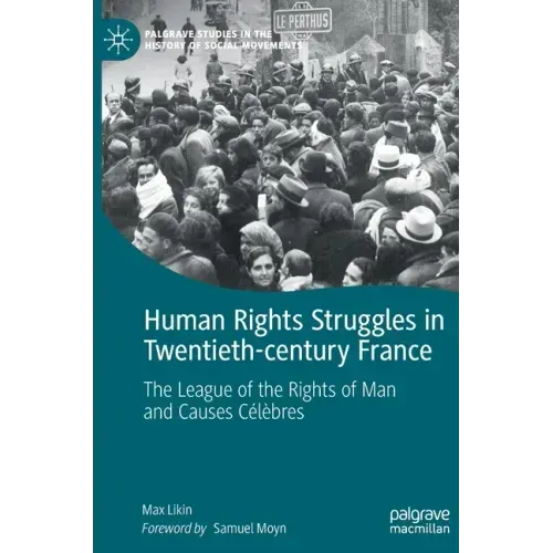Human Rights Struggles in Twentieth-Century France: The League of the Rights of Man and Causes Célèbres