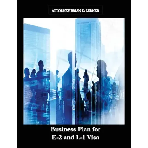 Business Plan for E-2 and L-1 Visa: Business Plan for E-2 and L-1 Visa Petitions prepared by Immigration Law Firm