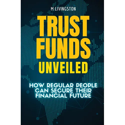 Trust Funds Unveiled: How Regular People Can Secure Their Financial Future