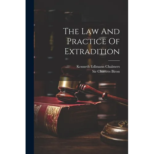 The Law And Practice Of Extradition