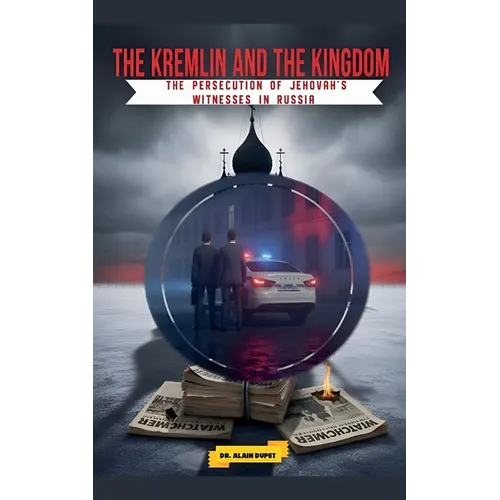 The Kremlin and the Kingdom: The Persecution of Jehovah's Witnesses in Russia