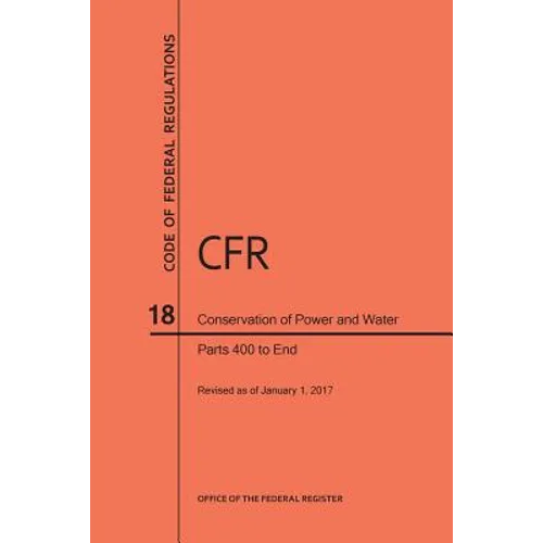 Code of Federal Regulations Title 18, Conservation of Power and Water Resources, Parts 400-End, 2017