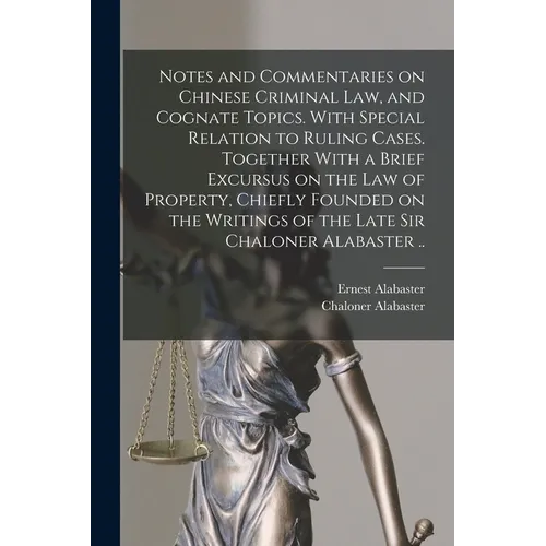Notes and Commentaries on Chinese Criminal law, and Cognate Topics. With Special Relation to Ruling Cases. Together With a Brief Excursus on the law o