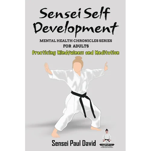Sensei Self Development - Mental Health Chronicles Series - Practicing Mindfulness and Meditation