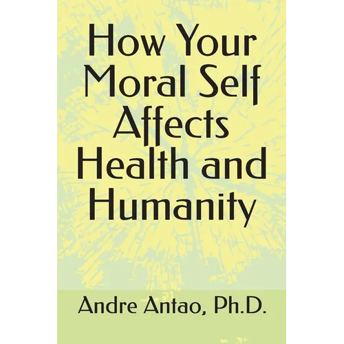 How Your Moral Self Affects Health and Humanity