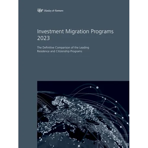 Investment Migration Programs 2023: The Definitive Comparison of the Leading Residence and Citizenship Programs - Paperback