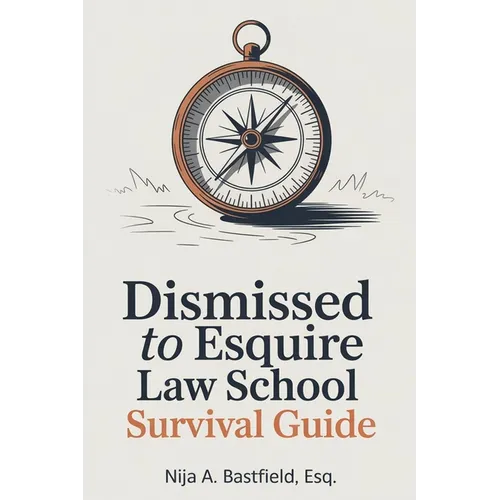 Dismissed to Esquire Law School Survival Guide
