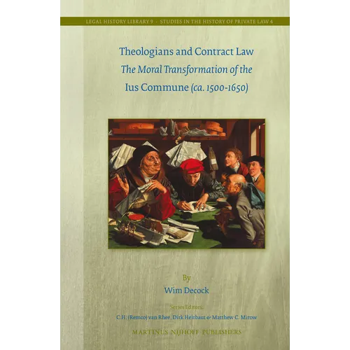 Theologians and Contract Law: The Moral Transformation of the Ius Commune (Ca. 1500-1650)