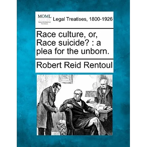 Race Culture, Or, Race Suicide?: A Plea for the Unborn.
