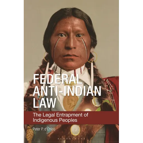 Federal Anti-Indian Law: The Legal Entrapment of Indigenous Peoples